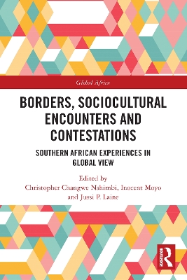 Borders, Sociocultural Encounters and Contestations: Southern African Experiences in Global View by Christopher Changwe Nshimbi