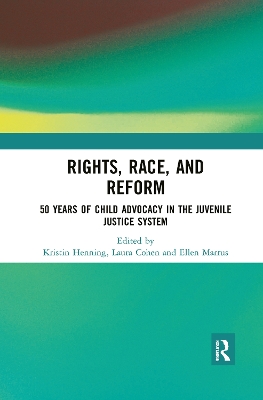 Rights, Race, and Reform: 50 Years of Child Advocacy in the Juvenile Justice System by Kristin Henning