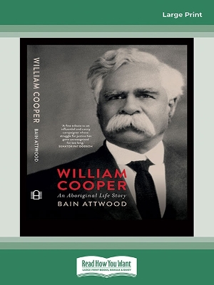 William Cooper: An Aboriginal Life Story by Bain Attwood