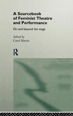 A Sourcebook on Feminist Theatre and Performance by Carol Martin