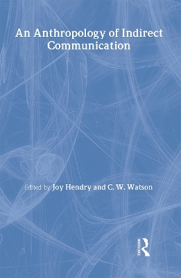 Anthropology of Indirect Communication by Joy Hendry