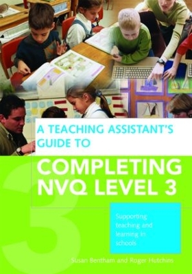 A Teaching Assistant's Guide to Completing NVQ by Susan Bentham