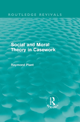 Social and Moral Theory in Casework by Raymond Plant