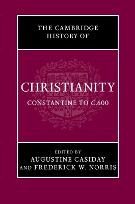 The Cambridge History of Christianity: Volume 2, Constantine to c.600 by Augustine Casiday