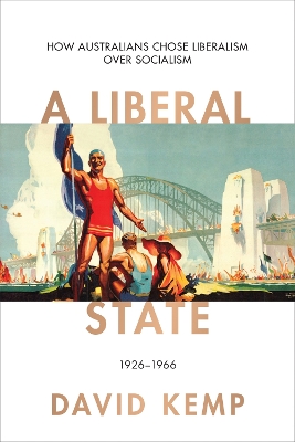 A Liberal State: How Australians Chose Liberalism over Socialism 1926-1966 book