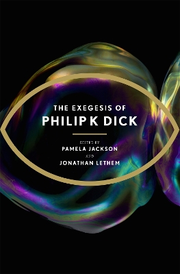 Exegesis of Philip K Dick by Jonathan Lethem