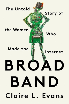 Broad Band: The Untold Story of the Women Who Made the Internet book