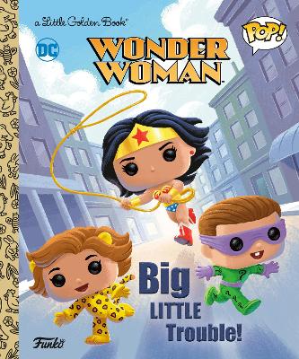 Wonder Woman: Big Little Trouble! (Funko Pop!) book