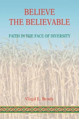 Believe The Believable: Faith In The Face Of Diversity book