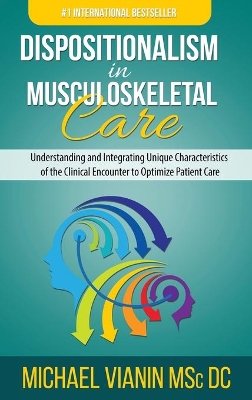 Dispositionalism in Musculoskeletal Care: Understanding and Integrating Unique Characteristics of the Clinical Encounter to Optimize Patient Care book