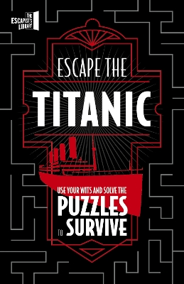 Escape The Titanic: Use your wits and solve the puzzles to survive book