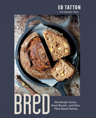 Bred: Sourdough Loaves, Small Breads, and Other Plant-Based Baking book