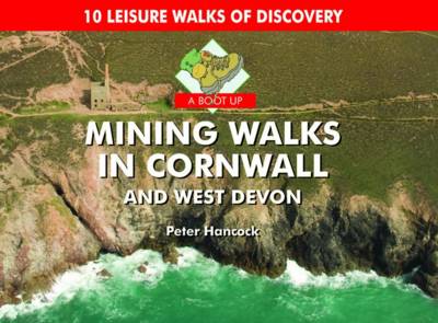 A Boot Up Mining Walks in Cornwall & West Devon: 10 Leisure Walks of Discovery book