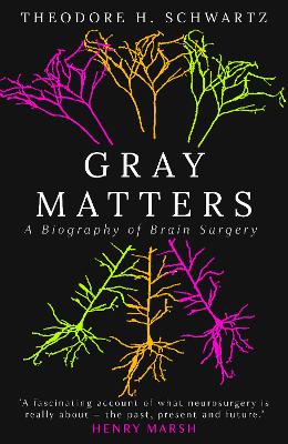 Gray Matters: A Biography of Brain Surgery book