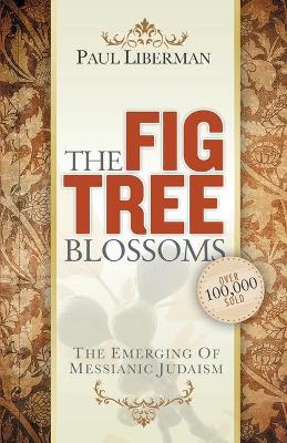 The Fig Tree Blossoms: The Emerging of Messianic Judaism book