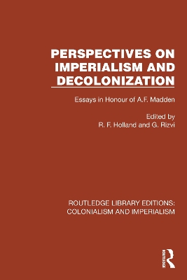 Perspectives on Imperialism and Decolonization: Essays in Honour of A.F. Madden by R.F. Holland