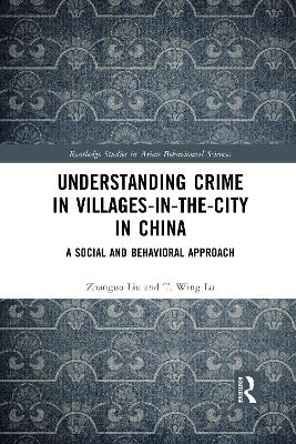 Understanding Crime in Villages-in-the-City in China: A Social and Behavioral Approach by Zhanguo Liu