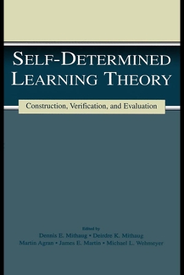 Self-determined Learning Theory: Construction, Verification, and Evaluation by Deirdre K. Mithaug