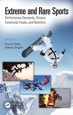 Extreme and Rare Sports: Performance Demands, Drivers, Functional Foods, and Nutrition by Sourya Datta