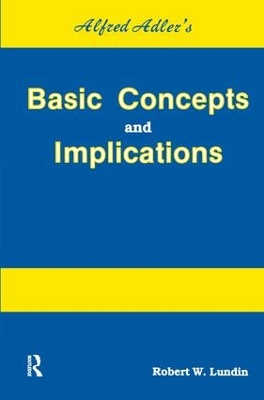Alfred Adler's Basic Concepts and Implications by Robert W. Lundin