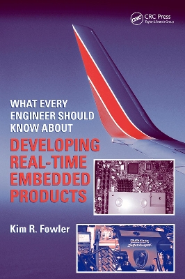 What Every Engineer Should Know About Developing Real-Time Embedded Products by Kim R. Fowler