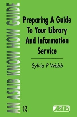 Preparing a Guide to your Library and Information Service by Sylvia P Webb