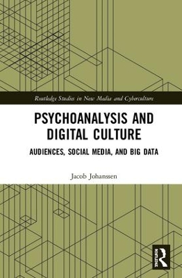 Psychoanalysis and Digital Culture: Audiences, Social Media, and Big Data book
