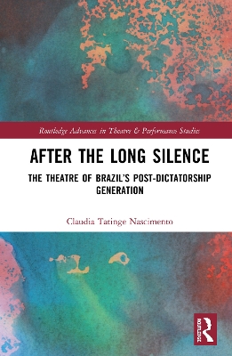 After the Long Silence: The Theater of Brazil’s Post-Dictatorship Generation by Claudia Tatinge Nascimento