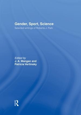 Gender, Sport, Science: Selected writings of Roberta J. Park by J. A. Mangan