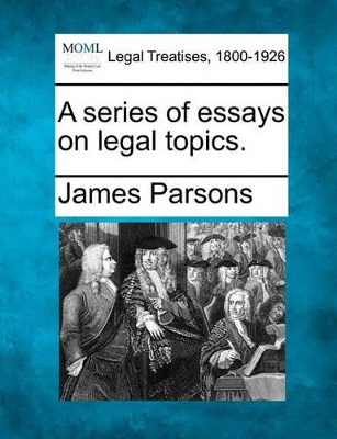 Series of Essays on Legal Topics. by James Parsons