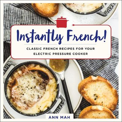 Instantly French!: Classic French Recipes for Your Electric Pressure Cooker book