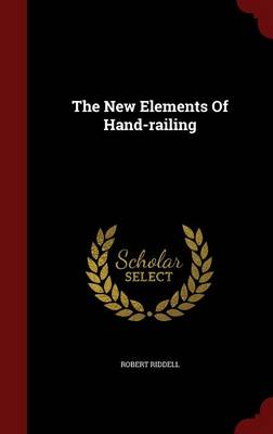 New Elements of Hand-Railing by Robert Riddell
