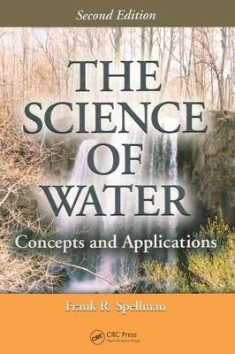 The Science of Water: Concepts and Applications, Second Edition by Frank R. Spellman