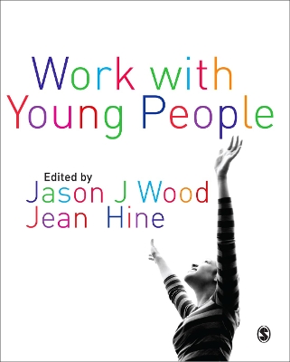 Work with Young People: Theory and Policy for Practice by Jason Wood