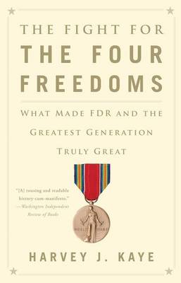 Fight for the Four Freedoms: What Made FDR and the Greatest Generation Truly Great book