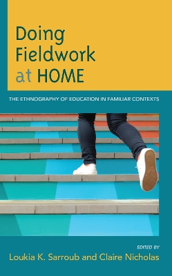 Doing Fieldwork at Home: The Ethnography of Education in Familiar Contexts book