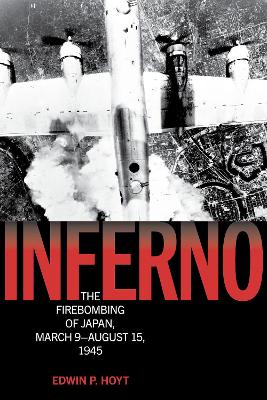 Inferno: The Firebombing of Japan, March 9–August 15, 1945 book