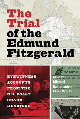 The Trial of the Edmund Fitzgerald: Eyewitness Accounts from the U.S. Coast Guard Hearings book