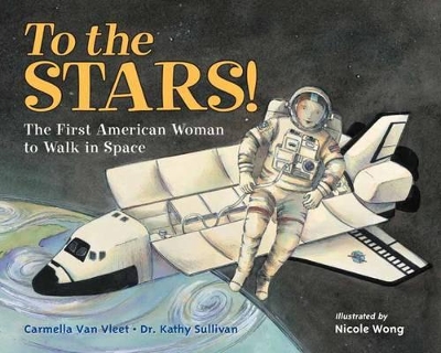 To The Stars! The First American Woman To Walk In Space book