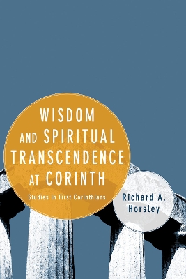 Wisdom and Spiritual Transcendence at Corinth by Richard A Horsley