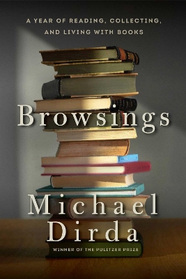 Browsings - A Year of Reading, Collecting, and Living with Books by Michael Dirda