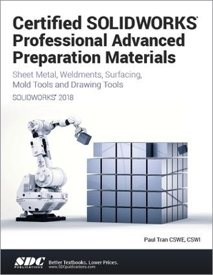 Certified SOLIDWORKS Professional Advanced Preparation Material (SOLIDWORKS 2018) by Paul Tran