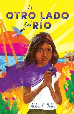 Al otro lado del río / The Other Side of the River by Alda P Dobbs