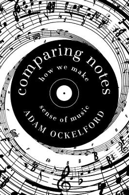 Comparing Notes - How We Make Sense of Music by Adam Ockelford