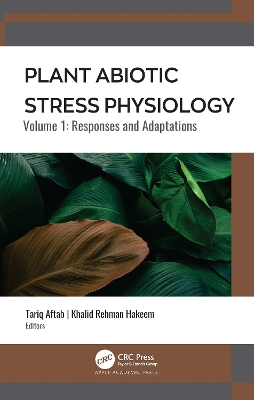 Plant Abiotic Stress Physiology: Volume 1: Responses and Adaptations by Khalid Rehman Hakeem