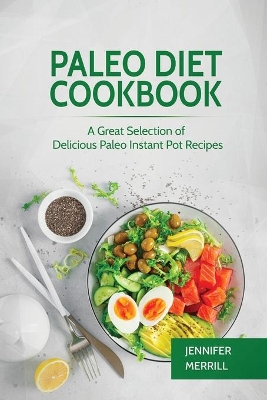 Paleo Diet Cookbook: A Great Selection of Delicious Paleo Instant Pot Recipes book