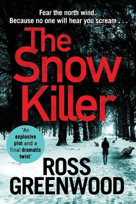 The Snow Killer: The start of an explosive crime series from Ross Greenwood by Ross Greenwood