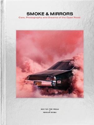Smoke and Mirrors: Cars, Photography and Dreams of the Open Road book