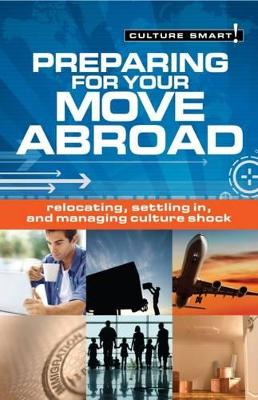 Preparing for Your Move Abroad: Relocating, Settling In and Managing Culture Shock book
