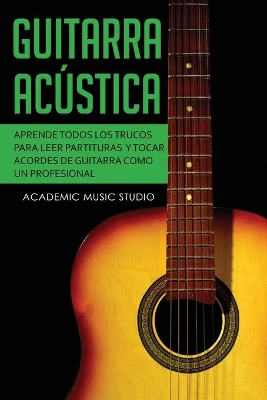 Guitarra acústica: Aprende todos los trucos para leer partituras y tocar acordes de guitarra como un profesional book